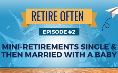 Mini-retirements Single and then Married with a Baby
