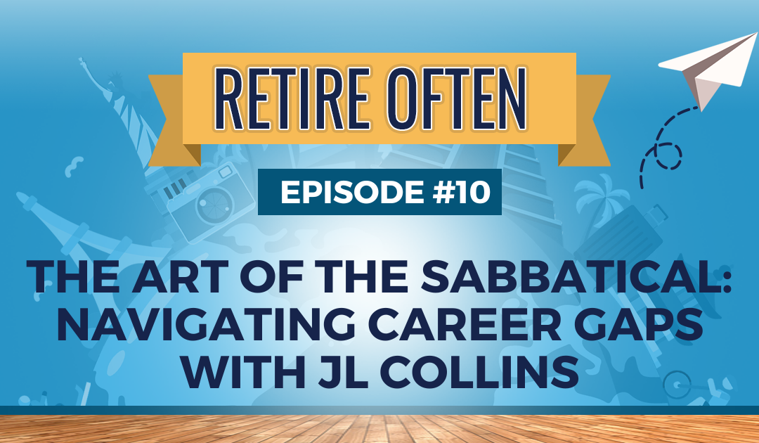The Art of the Sabbatical: Navigating Career Gaps with JL Collins